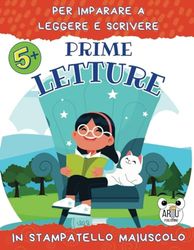 Prime letture per imparare a leggere e scrivere: Brevi storie a colori in stampatello maiuscolo