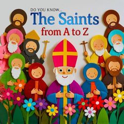 Do You Know The Saints A-Z: Catholic Saints to Comfort and Inspire young Readers