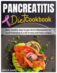 Pancreatitis Diet Cookbook: Easy, healthy ways to get rid of inflammation for good! Indulging in a lot of easy and tasty recipes