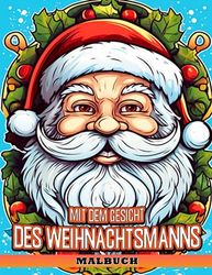 Malbuch mit dem Gesicht des Weihnachtsmanns: Koloriere 30 exklusive Bilder eines legendären Weihnachtscharakters - das perfekte Geschenk für Fans jeden Alters!