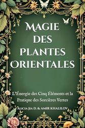 Magie des Plantes Orientales: L'Énergie des Cinq Éléments et la Pratique des Sorcières Vertes