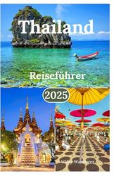 Thailand Reiseführer 2025: Erkunden Sie Strände, köstliches Essen, Tempel, Wildtiere und Abenteueraktivitäten in der Perle der Andamanen