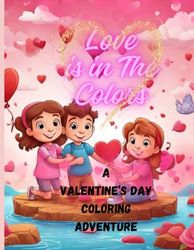 Love Is In The Colors A Valentine's Day Coloring Adventure Coloring Book