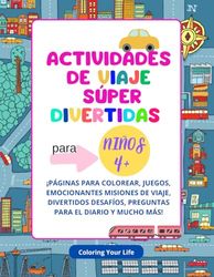 Actividades de Viaje Súper Divertidas para niños 4+: ¡Páginas para colorear, juegos, emocionantes misiones de viaje, divertidos desafíos, preguntas para el diario y mucho más!