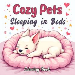Cozy Pets sleeping in beds: Snuggly and Cozy Pet sleeping in bed Coloring Book for Mindfulness and Relaxation, Perfect for all Ages and Skill Levels