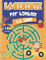 +100 Labirinti per Bambini 4-8 Anni: Libro di Attività per Bambini di 4, 5, 6, 7, 8 Anni, Giochi Passatempi