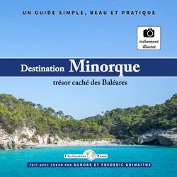 Destination - Minorque, trésor caché des Baléares: Un guide simple, beau et pratique