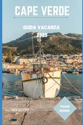 CAPE VERDE GUIDA VACANZA 2025: Il tuo compagno di viaggio per rilassarsi ed esplorare