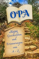 Opa: Meine Geschichten und Erinnerungen von A-Z