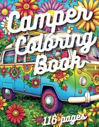 Camper Coloring Book: 116 Pages of Adventure Relaxing Coloring Book For Adults, Boho, Camping Coloring Book Featuring RVs, Camper Vans, Landscapes for Stress Relief and Relaxation