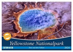 Yellowstone Nationalpark. Tanz auf dem Vulkan (Wandkalender 2024 DIN A2 quer), CALVENDO Monatskalender: Das Naturwunder im US Bundesstaat Wyoming