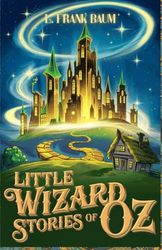 Little Wizard Stories of Oz: A Magical Collection of Whimsical Tales from the Land of Oz