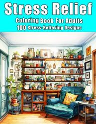 Stress Relief: Adult Coloring Book, Stunning designs of beaches, landscapes, animals, houses and more.