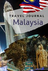 Malaysia Travel Journal: Guided Keepsake diary for your trip! Activities Planner. Vacation Journaling Notebook for Travelers and Memories. Record My Daily Adventures