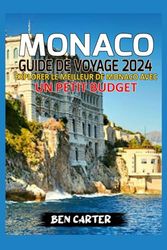 MONACO GUIDE DE VOYAGE 2024: EXPLORER LE MEILLEUR DE MONACO AVEC UN PETIT BUDGET