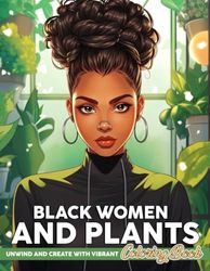 Black Women and Plants Coloring Book: Celebrating Diversity Coloring Pages With Plants Adventure Illustrations | Mind Blowing For Adults Anxiety Relieving