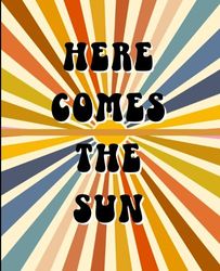 Composition Notebook Journal Here Comes the Sun Retro Groovy Hippie Sunshine Wide Rule 110 pages 7.5in. x 9.25in. Gift for Her Gift for Him School