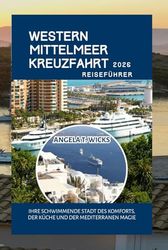 WESTERN MITTELMEER KREUZFAHRT REISEFÜHRER 2026: IHRE SCHWIMMENDE STADT DES KOMFORTS, DER KÜCHE UND DER MEDITERRANEN MAGIE