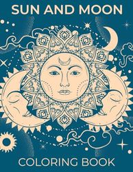 Sun And Moon Coloring Book: Beautiful Illustrations Will Make You Excited