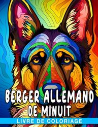 Livre de coloriage Berger Allemand de minuit: Pages de coloriage amusantes et faciles sur fond n