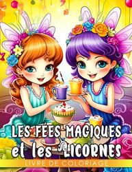 Livre de coloriage Les fées magiques et les licornes: Une aventure de coloriage enchantante pour les enfants de 4 à 7 ans