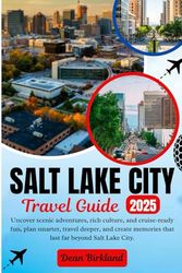 SALT LAKE CITY Travel Guide: Uncover scenic adventures, rich culture, and cruise-ready fun, plan smarter, travel deeper, and create memories that last far beyond Salt Lake City.
