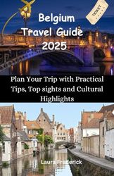 Belgium travel guide 2025: Plan your trip with practical tips, top sights and cultural highlights