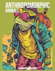 Anthropomorphic Animals Coloring Book: 50+ Illustrations of Anthropomorphic Animals for Adults