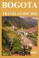 BOGOTA TRAVEL GUIDE 2025