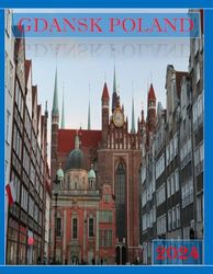 GDANSK POLAND: A Mind-Blowing Tour in GDANSK POLAND Photography Coffee Table Book Tourists Attractions.