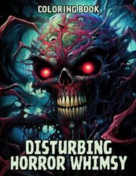 Disturbing Horror Whimsy Coloring Book: Explore the Twisted Beauty of Disturbing Scenes in this Coloring Experience