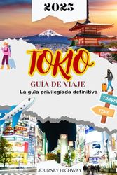 GUÍA DE VIAJE A TOKIO 2025: La guía privilegiada definitiva