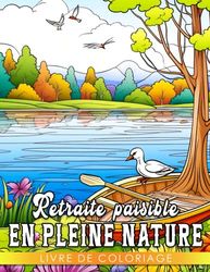 Livre de coloriage Retraite paisible en pleine nature: Découvrez la tranquillité à travers des paysages complexes et des environnements sereins