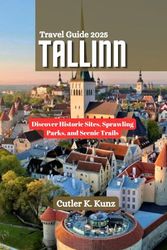 TALLINN Travel Guide 2025: Discover Historic Sites, Sprawling Parks, and Scenic Trails