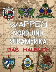 Wappen Nord- und Südamerika Das Malbuch: Heraldik-Aktivitätsbuch für Kinder und Erwachsene