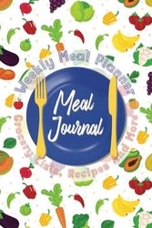 Meal. Journal: Weekly Meal Plan, Grocery List, Recipes And More: Weekly Meal Prep: A Complete Guide to Efficient Cooking, Healthy Eating, and Stress-Free Living"