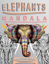 Elephant Mandala Coloring Book For Adults And Teens: 60 Beautiful Elephants Designs for Stress Relief