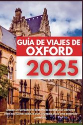 GUÍA DE VIAJES DE OXFORD 2025: Desde universidades históricas hasta una vibrante vida nocturna: todo lo que necesita para una estadía perfecta.