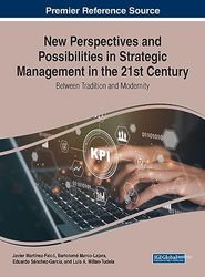 New Perspectives and Possibilities in Strategic Management in the 21st Century: Between Tradition and Modernity