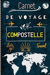 Carnet de Voyage Compostelle: Mon Carnet de voyage Saint Jacques de Compostelle à Remplir / Journal de pèlerin à compléter .