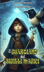 IL GUARDIANO DEI SIGILLI MAGICI: Libro per bambini Fantasy e di Avventura con valori e insegnamenti morali (IL SOTTOBOSCO INCANTATO)