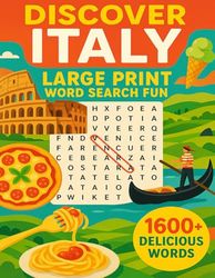 Discover Italy: Large Print Word Search Fun: Explore Italy’s Rich Culture, Landmarks, and Cuisine with Easy-to-Read Word Search Puzzles