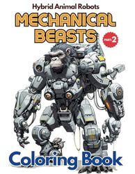 Mechanical Beasts (Part.2): Hybrid Animal Robots Coloring Book
