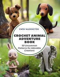 Crochet Animal Adventure Book: 50 Uncommon Patterns for Adorable Creations