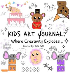 Kids Art Journal: Where Creativity Explodes!: Imagine, Draw, & Design! Awesome Art Prompts for Kids