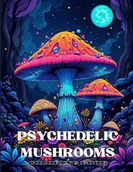 Psychedelic Mushrooms - Coloring Book: 50 Pictures with Whimsical Fantasy for Adults and Teens- Ideal For Relaxation and Stress Relief