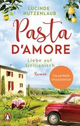 Pasta d'amore - Liebe auf Sizilianisch: Roman