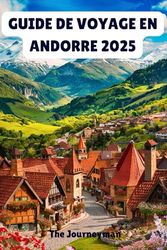 GUIDE DE VOYAGE EN ANDORRE 2025: Dévoiler les secrets des Pyrénées
