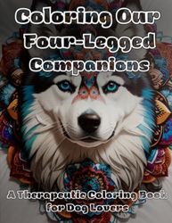 Coloring Our Four-Legged Companions: A Therapeutic Coloring Book for Dog Lovers