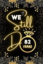 We Still Do 82 Years: Funny Couple 82th Wedding Anniversary notebook .